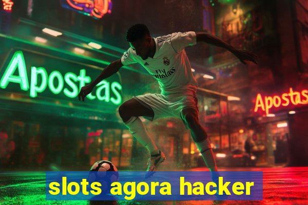 slots agora hacker